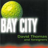 David Thomas & Foreigners - Bay City (CD)